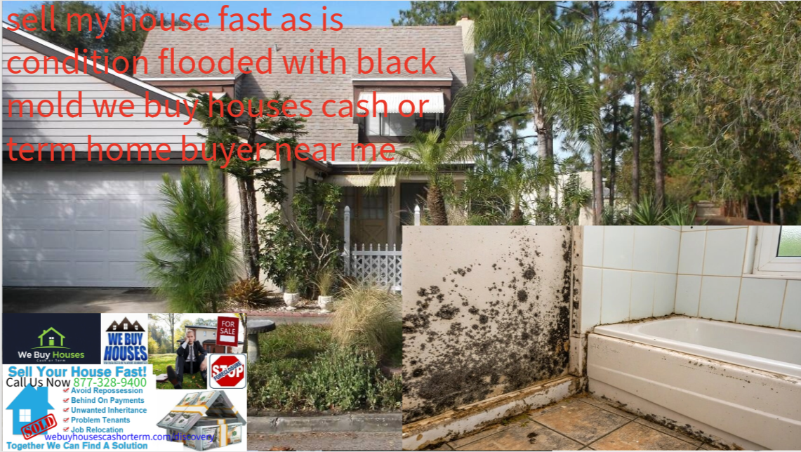 sell my house fast as is condition flooded with black mold we buy houses cash or term home buyer near me